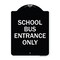 Signmission School Bus Entrance Only Heavy-Gauge Aluminum Architectural Sign, 24" x 18", BW-1824-22972 A-DES-BW-1824-22972 - alternate 1